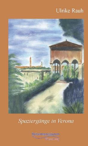 Spaziergänge in Verona von Rauh,  Ulrike
