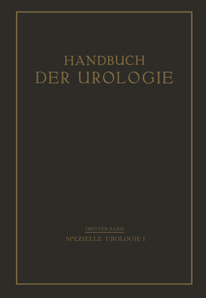 Speƶielle Urologie von Cohn,  Th., Frangenheim,  P., Gebele,  H., Gruber,  G. B., Heynemann,  Th., Lewin,  A., Lichtenber,  A. v., Meyer,  E., Necker,  F., Oehlecker,  F., Pleschner,  H.G., Schneider,  P., Siebeck,  R., Suter,  F., Voelcker,  F.