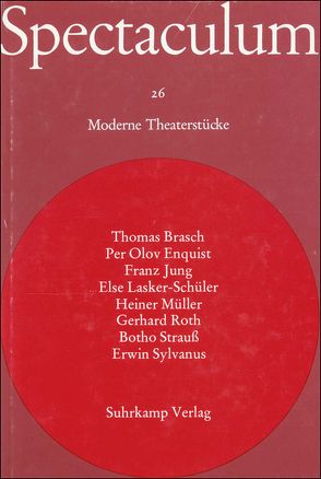 Spectaculum 26 von Brasch,  Thomas, Enquist,  Per Olov, Gimmler,  Heiner, Jung,  Franz, Lasker-Schüler,  Else, Müller,  Heiner, Roth,  Gerhard, Strauß,  Botho, Sylvanus,  Erwin