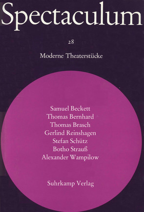 Spectaculum 28 von Beckett,  Samuel, Bernhard,  Thomas, Brasch,  Thomas, Reinshagen,  Gerlind, Schütz,  Stefan, Strauß,  Botho, Tophoven,  Elmar, Wampilow,  Alexander