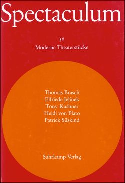 Spectaculum 56 von Brasch,  Thomas, Jelinek,  Elfriede, Kushner,  Tony, Süskind,  Patrick, von Plato,  Heidi