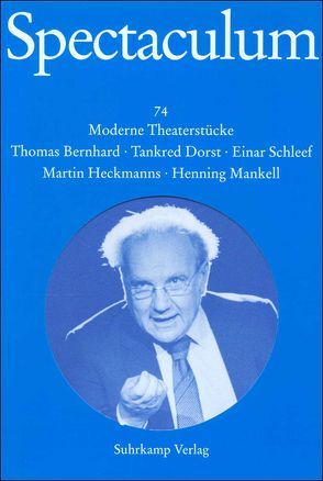 Spectaculum 74 von Bernhard,  Thomas, Betschart,  Hansjörg, Dorst,  Tankred, Ehler,  Ursula, Heckmanns,  Martin, Mankell,  Henning, Schleef,  Einar