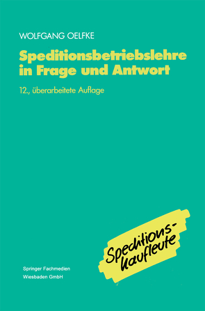 Speditionsbetriebslehre in Frage und Antwort von Oelfke,  Wolfgang