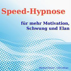 Speed-Hypnose für mehr Motivation, Schwung und Elan von Bauer,  Michael