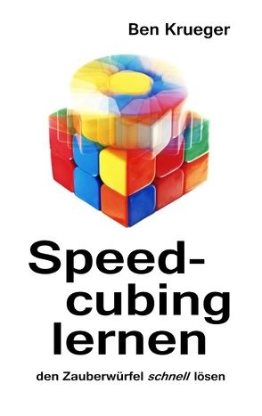 Speedcubing lernen von Krueger,  Ben