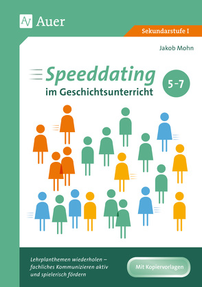 Speeddating im Geschichtsunterricht 5-7 von Mohn,  Jakob