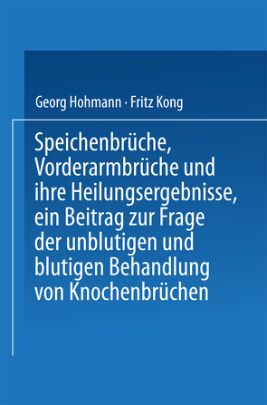 Speichenbrüche, Vorderarmbrüche und ihre Heilungsergebnisse, ein Beitrag zur Frage der unblutigen und blutigen Behandlung von Knochenbrüchen von Dennhardt,  Horst