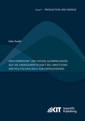 Speicherbedarf und dessen Auswirkungen auf die Energiewirtschaft bei Umsetzung der politischen Ziele zur Energiewende von Teufel,  Felix