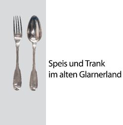 Speis und Trank im alten Glarnerland von Streiff,  Hans J