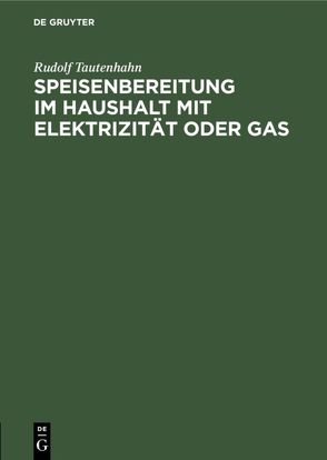 Speisenbereitung im Haushalt mit Elektrizität oder Gas von Tautenhahn,  Rudolf