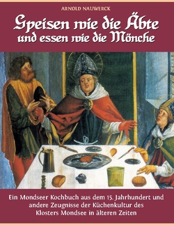 Speisen wie die Äbte und essen wie die Mönche von Nauwerck,  Arnold