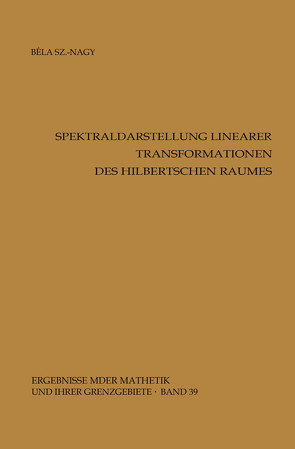 Spektraldarstellung linearer Transformationen des Hilbertschen Raumes von Szökefalvi-Nagy,  Bela