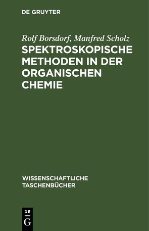 Spektroskopische Methoden in der organischen Chemie von Borsdorf,  Rolf, Scholz,  Manfred