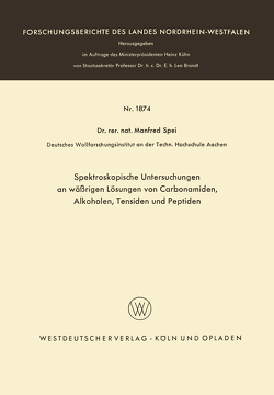 Spektroskopische Untersuchungen an wäßrigen Lösungen von Carbonamiden, Alkoholen, Tensiden und Peptiden von Spei,  Manfred