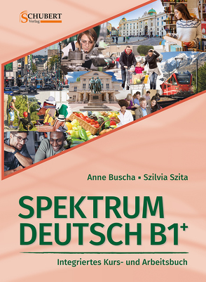 Spektrum Deutsch B1+: Integriertes Kurs- und Arbeitsbuch für Deutsch als Fremdsprache von Buscha,  Anne, Szita,  Szilvia