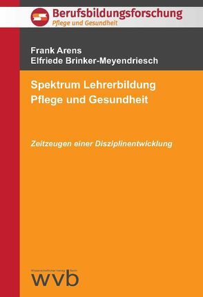 Spektrum Lehrerbildung Pflege und Gesundheit von Arens,  Frank, Brinker-Meyendriesch,  Elfriede