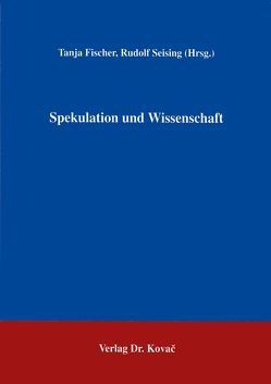 Spekulation und Wissenschaft von Fischer,  Tanja, Seising,  Rudolf