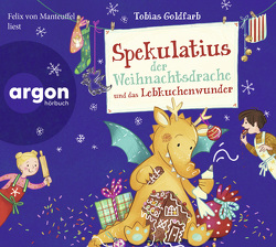 Spekulatius der Weihnachtsdrache und das Lebkuchenwunder von Goldfarb,  Tobias, Kauffels,  Dirk, Kerwien,  Milla, Manteuffel,  Felix von, Treyz,  Jürgen