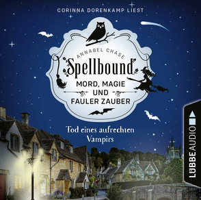 Spellbound – Folge 01: Tod eines aufrechten Vampirs von Chase,  Annabel, Dorenkamp,  Corinna, Gerstner,  Ulrike