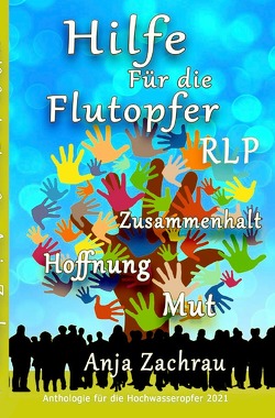 Spendenbuch-Anthologie Kurzgeschichten / Hilfe Für die Flutopfer – Band 4 von #wirschreibenfürahrweiler - Band für Ahrweiler Kindergarten SWR Herzenssache,  Autorengemeinschaft, Zachrau,  Anja