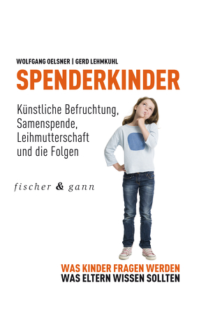 Spenderkinder – Künstliche Befruchtung, Samenspende, Leihmutterschaft und die Folgen von Lehmkuhl,  Gerd, Oelsner,  Wolfgang