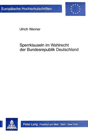 Sperrklauseln im Wahlrecht der Bundesrepublik Deutschland von Wenner,  UIrich