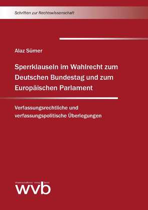 Sperrklauseln im Wahlrecht zum Deutschen Bundestag und zum Europäischen Parlament von Sümer,  Alaz