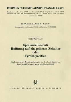 Spes aurei saeculi. Hoffnung auf ein Goldenes Zeitalter oder Tyrolis pacifica von Tilg,  Stefan