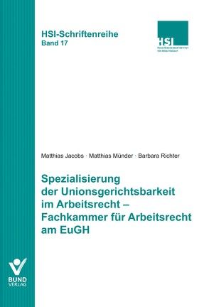 Spezialisierung der Unionsgerichtsbarkeit im Arbeitsrecht – Fachkammer für Arbeitsrecht am EuGH von Jacobs,  Matthias, Münder,  Matthias, Richter,  Barbara