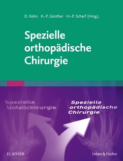 Spezielle orthopädische Chirurgie von Dalkowski,  Katja, Günther,  Klaus-Peter, Kohn,  Dieter, Scharf,  Hanns-Peter