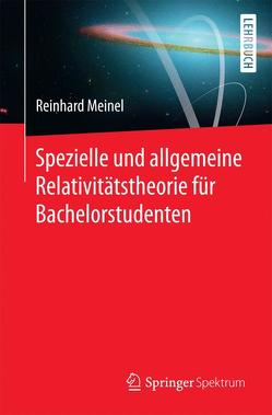 Spezielle und allgemeine Relativitätstheorie für Bachelorstudenten von Meinel,  Reinhard