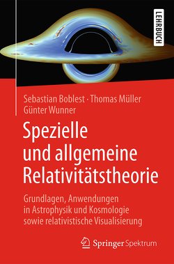 Spezielle und allgemeine Relativitätstheorie von Boblest,  Sebastian, Mueller,  Thomas, Wunner,  Günter