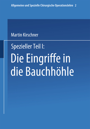 Spezieller Teil I: Die Eingriffe in der Bauchhöhle von Kirschner,  Martin