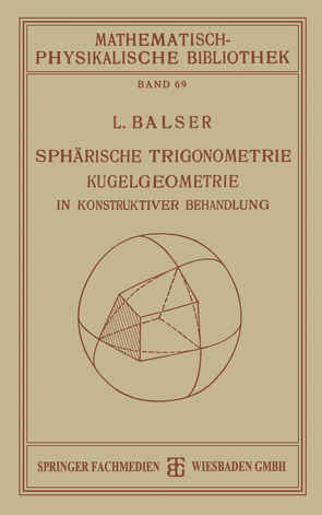 Sphärische Trigonometrie Kugelgeometrie in Konstruktiver Behandlung von Balser,  L.