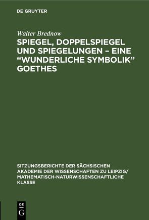 Spiegel, Doppelspiegel und Spiegelungen – Eine „Wunderliche Symbolik“ Goethes von Brednow,  Walter