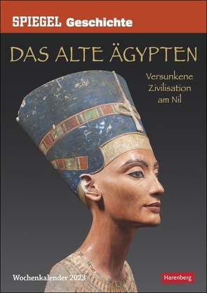 SPIEGEL GESCHICHTE Das alte Ägypten Kalender 2023. Kultur-Wandkalender mit 53 eindrucksvollen archäologischen Funden. Spektakulärer Wochenkalender zum Aufhängen. von Hattstein,  Markus