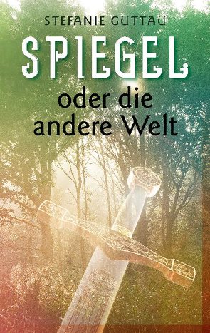 Spiegel – oder die andere Welt von Guttau,  Stefanie