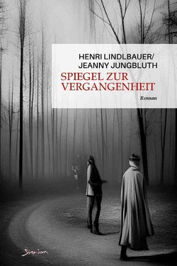 Spiegel zur Vergangenheit von Jungbluth,  Jeanny, Lindlbauer,  Henri, Menil,  Zasu