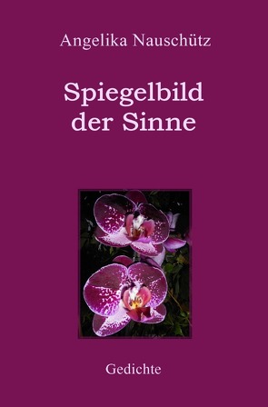 Spiegelbild der Sinne – Gedichte von Nauschütz,  Angelika