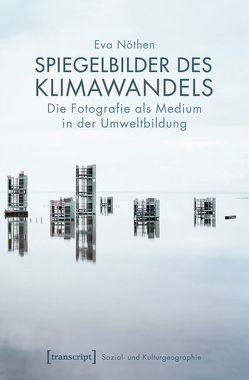 Spiegelbilder des Klimawandels von Nöthen,  Eva