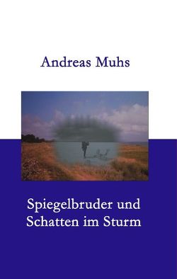 Spiegelbruder und Schatten im Sturm von Muhs,  Andreas