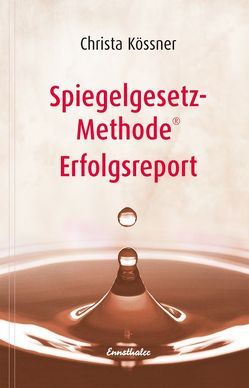 Spiegelgesetz-Methode® Erfolgsreport von Kössner,  Christa