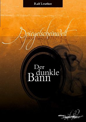 Spiegelscheinwelt: Der dunkle Bann von Leuther,  Ralf