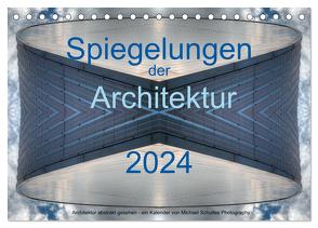 Spiegelungen der Architektur 2024 (Tischkalender 2024 DIN A5 quer), CALVENDO Monatskalender von Schultes,  Michael