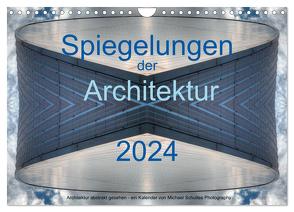 Spiegelungen der Architektur 2024 (Wandkalender 2024 DIN A4 quer), CALVENDO Monatskalender von Schultes,  Michael