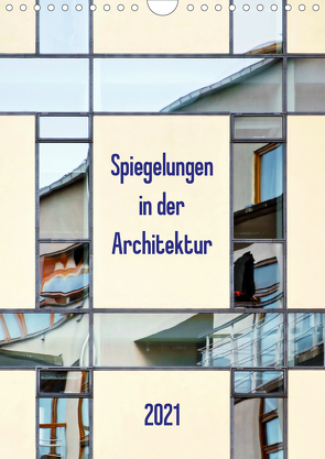 Spiegelungen in der Architektur (Wandkalender 2021 DIN A4 hoch) von Kolfenbach,  Klaus