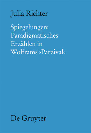 Spiegelungen: Paradigmatisches Erzählen in Wolframs Parzival von Richter,  Julia