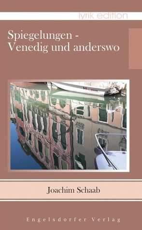 Spiegelungen – Venedig und anderswo von Schaab,  Joachim