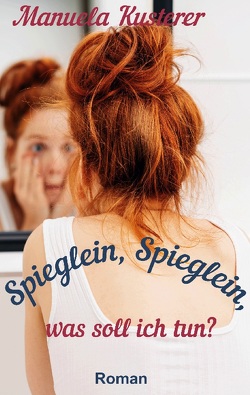 Spieglein, Spieglein, was soll ich tun? von Kusterer,  Manuela