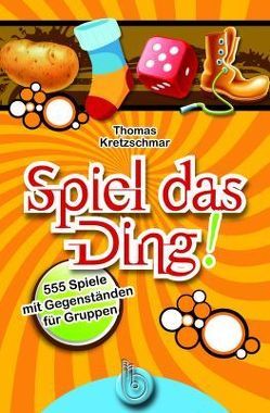 Spiel das Ding! von Kretzschmar,  Thomas